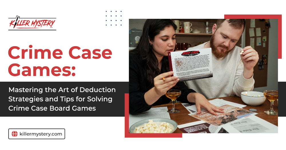 Mastering the Art of Deduction: Strategies and Tips for Solving Crime Case Board Games