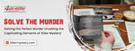 Solving the Perfect Murder: Unveiling the Captivating Elements of 'Killer Mystery