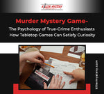 The Psychology of True-Crime Enthusiasts: How Tabletop Games Can Satisfy Curiosity